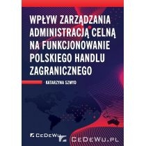 Produkt oferowany przez sklep:  Wpływ zarządzania administracją celną na funkcjonowanie polskiego handlu zagranicznego