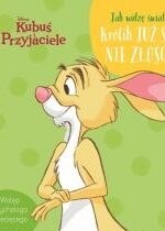 Produkt oferowany przez sklep:  Jak widzę świat... Królik już się nie złości. Disney Kubuś i Przyjaciele