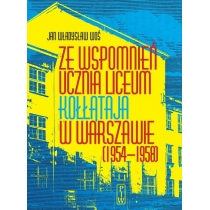 Produkt oferowany przez sklep:  Ze wspomnień ucznia liceum Kołłątaja w Warszawie (1954-1958)