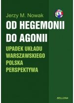 Produkt oferowany przez sklep:  Od hegemonii do agonii Upadek układu warszawskiego Polska perspektywa