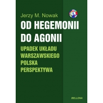 Produkt oferowany przez sklep:  Od hegemonii do agonii Upadek układu warszawskiego Polska perspektywa