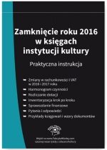 Produkt oferowany przez sklep:  Zamknięcie roku 2016 w księgach instytucji kultury Praktyczna instrukcja