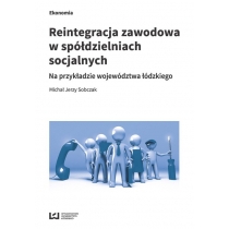 Produkt oferowany przez sklep:  Reintegracja Zawodowa W Spółdzielniach Socjalnych Na Przykładzie Województwa Łódzkiego