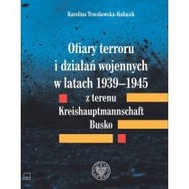 Produkt oferowany przez sklep:  Ofiary terroru i działań wojennych w latach 1939-1945 z terenu Kreishauptmannschaft Busko