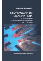 Produkt oferowany przez sklep:  Neopragmatyzm Stanleya Fisha a polskie spory o kształt literaturoznawstwa po 1989 roku