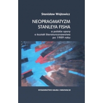 Produkt oferowany przez sklep:  Neopragmatyzm Stanleya Fisha a polskie spory o kształt literaturoznawstwa po 1989 roku