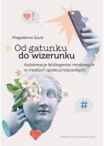 Produkt oferowany przez sklep:  Od gatunku do wizerunku Autokreacje b(v)logerów modowych w mediach społecznościowych