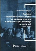 Produkt oferowany przez sklep:  Problem odpowiedzialności karnej za zbrodnie wojenne w pracach rządu polskiego na emigracji (1939-1945)