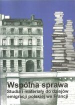 Produkt oferowany przez sklep:  Wspólna Sprawa Studia I Materiały Do Dziejów Emigracji Polskiej We Francji