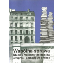 Produkt oferowany przez sklep:  Wspólna Sprawa Studia I Materiały Do Dziejów Emigracji Polskiej We Francji