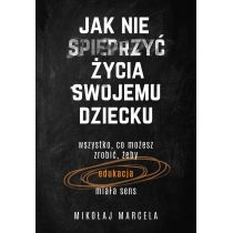 Produkt oferowany przez sklep:  Jak nie spieprzyć życia swojemu dziecku