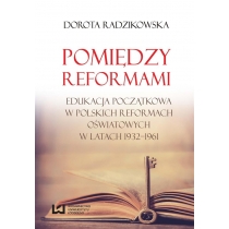 Produkt oferowany przez sklep:  Pomiędzy reformami. Edukacja początkowa w polskich reformach oświatowych w latach 1932-1961